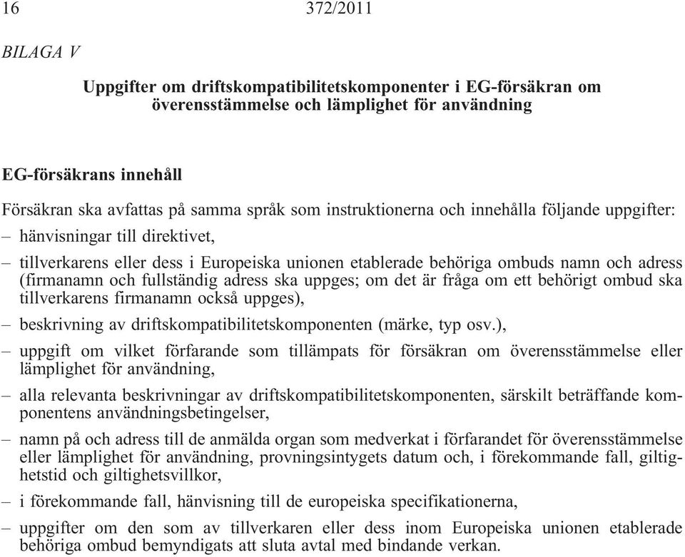 adress ska uppges; om det är fråga om ett behörigt ombud ska tillverkarens firmanamn också uppges), beskrivning av driftskompatibilitetskomponenten (märke, typ osv.