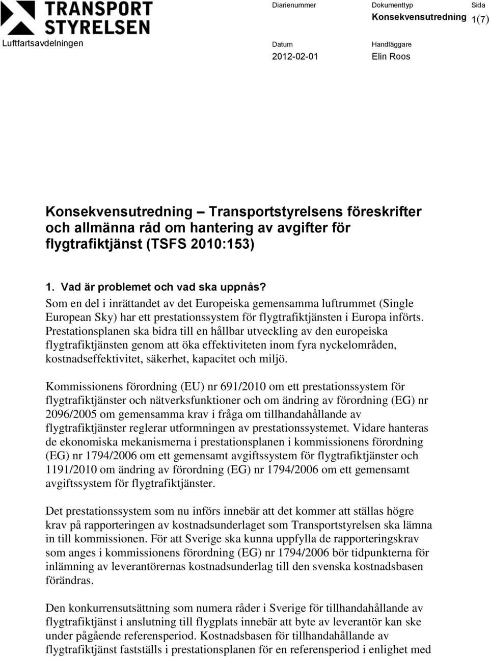 Prestationsplanen ska bidra till en hållbar utveckling av den europeiska flygtrafiktjänsten genom att öka effektiviteten inom fyra nyckelområden, kostnadseffektivitet, säkerhet, kapacitet och miljö.