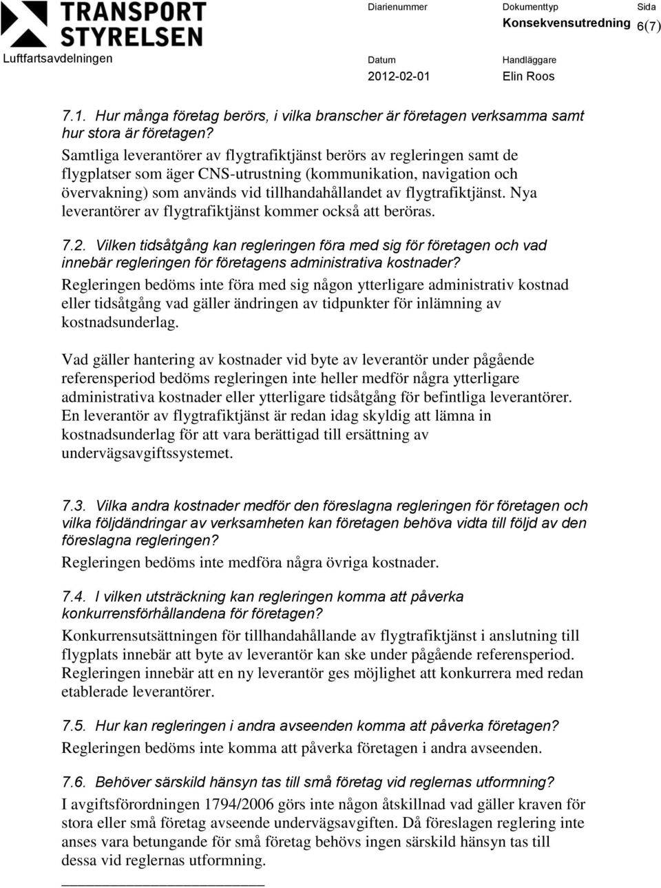 flygtrafiktjänst. Nya leverantörer av flygtrafiktjänst kommer också att beröras. 7.2.