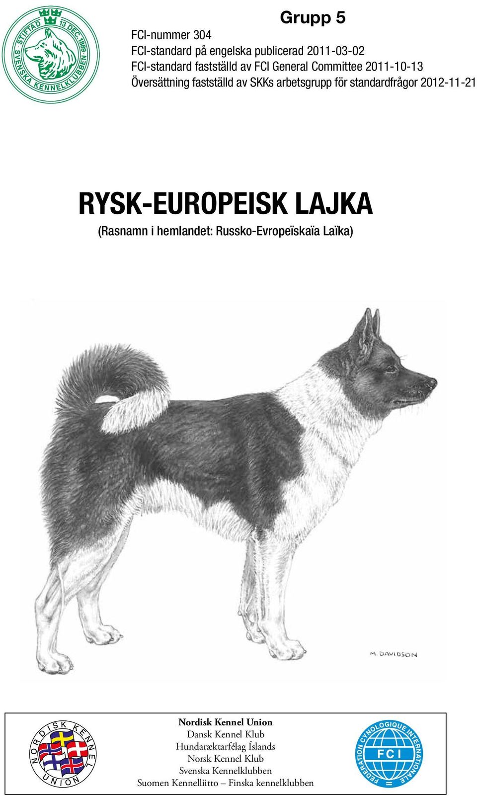 RYSK-EUROPEISK LAJKA (Rasnamn i hemlandet: Russko-Evropeïskaïa Laïka) Nordisk Kennel Union Dansk Kennel