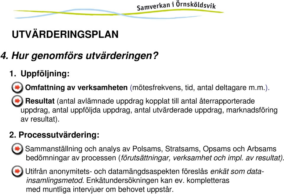 2. Processutvärdering: Sammanställning och analys av Polsams, Stratsams, Opsams och Arbsams bedömningar av processen (förutsättningar, verksamhet och impl.