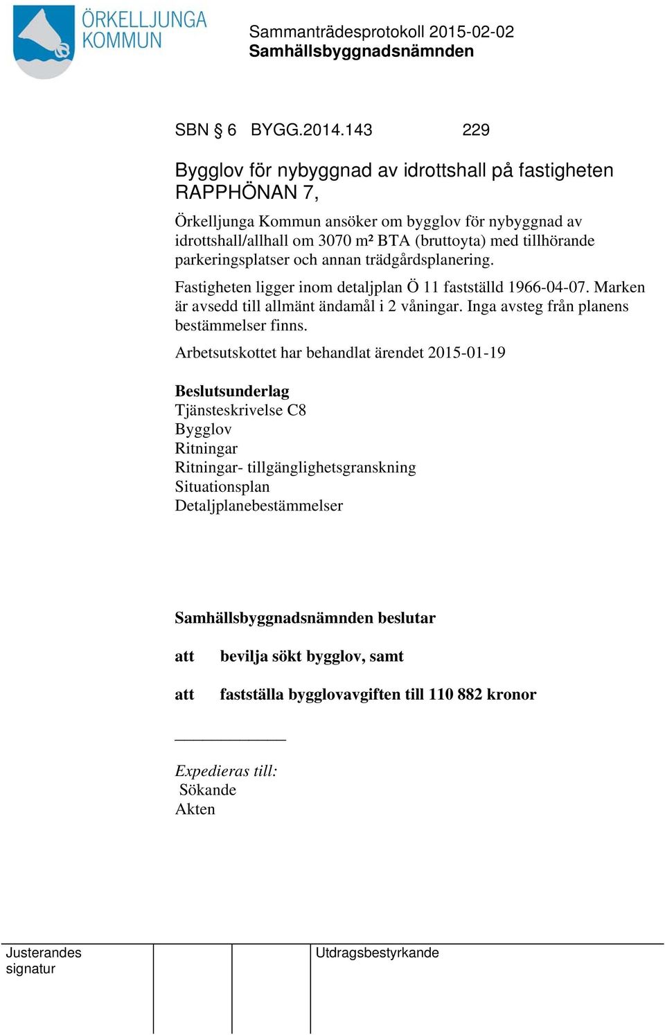 med tillhörande parkeringsplatser och annan trädgårdsplanering. Fastigheten ligger inom detaljplan Ö 11 fastställd 1966-04-07.