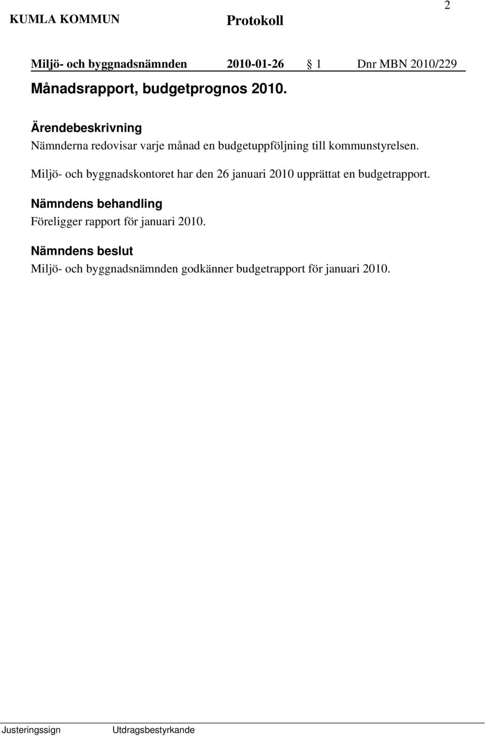 Miljö- och byggnadskontoret har den 26 januari 2010 upprättat en budgetrapport.