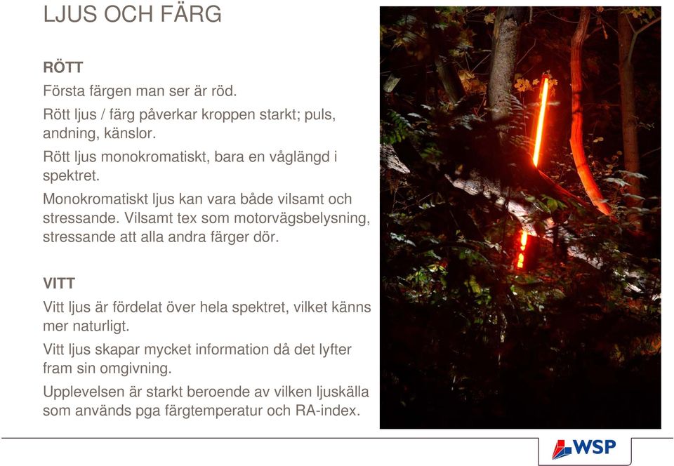 Vilsamt tex som motorvägsbelysning, stressande att alla andra färger dör.