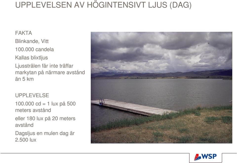 närmare avstånd än 5 km UPPLEVELSE 100.