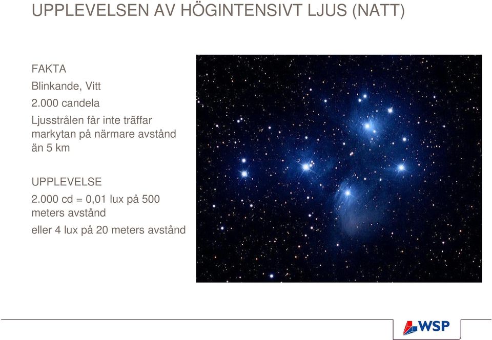 000 candela Ljusstrålen får inte träffar markytan på