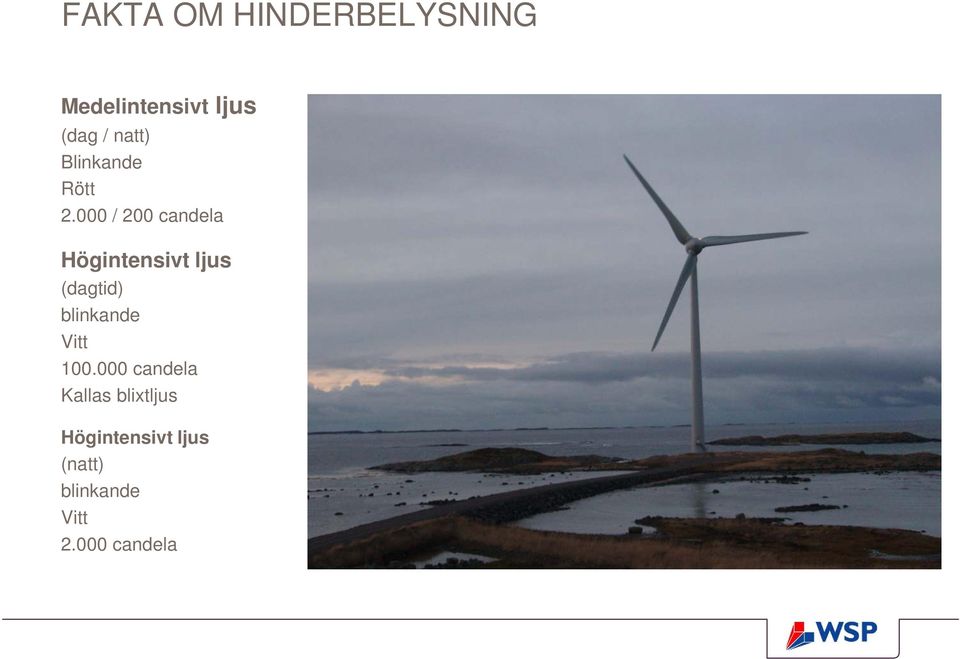 000 / 200 candela Högintensivt ljus (dagtid) blinkande