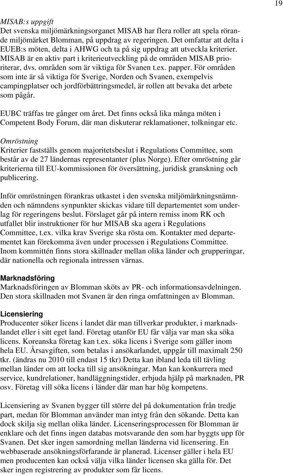 områden som är viktiga för Svanen t.ex. papper.