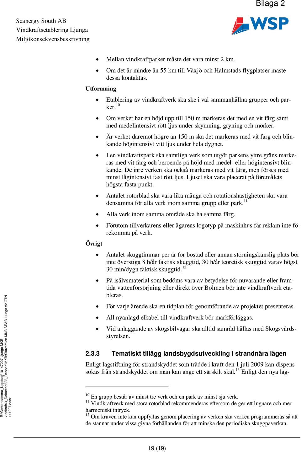 10 Om verket har en höjd upp till 150 m markeras det med en vit färg samt med medelintensivt rött ljus under skymning, gryning och mörker.