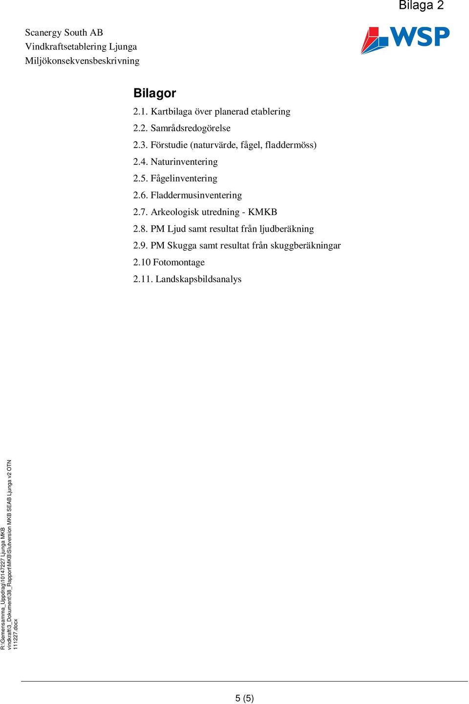 Fladdermusinventering 2.7. Arkeologisk utredning - KMKB 2.8.