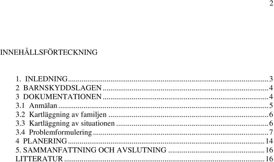 2 Kartläggning av familjen...6 3.3 Kartläggning av situationen...6 3.4 Problemformulering.