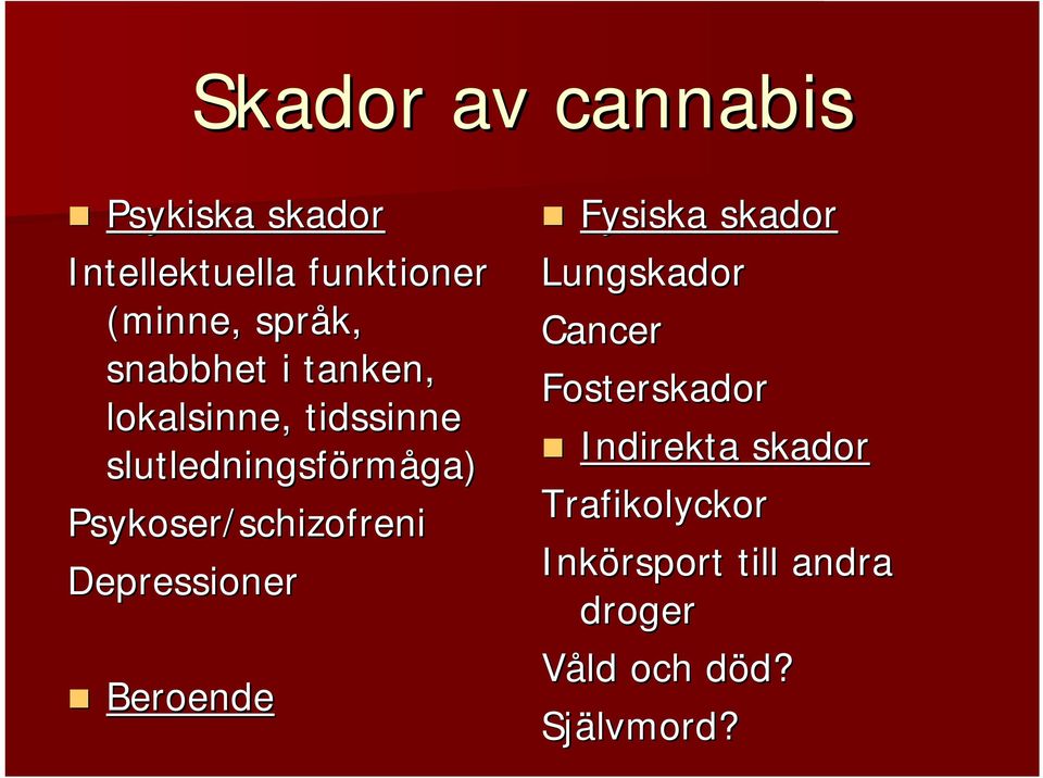 Psykoser/schizofreni Depressioner Beroende Fysiska skador Lungskador Cancer