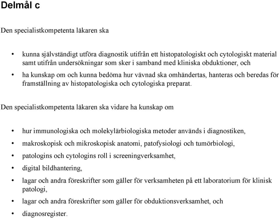 vidare ha kunskap om hur immunologiska och molekylärbiologiska metoder används i diagnostiken, makroskopisk och mikroskopisk anatomi, patofysiologi och tumörbiologi, patologins och