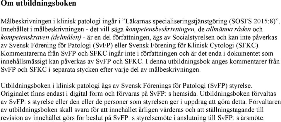 Svensk Förening för Patologi (SvFP) eller Svensk Förening för Klinisk Cytologi (SFKC).