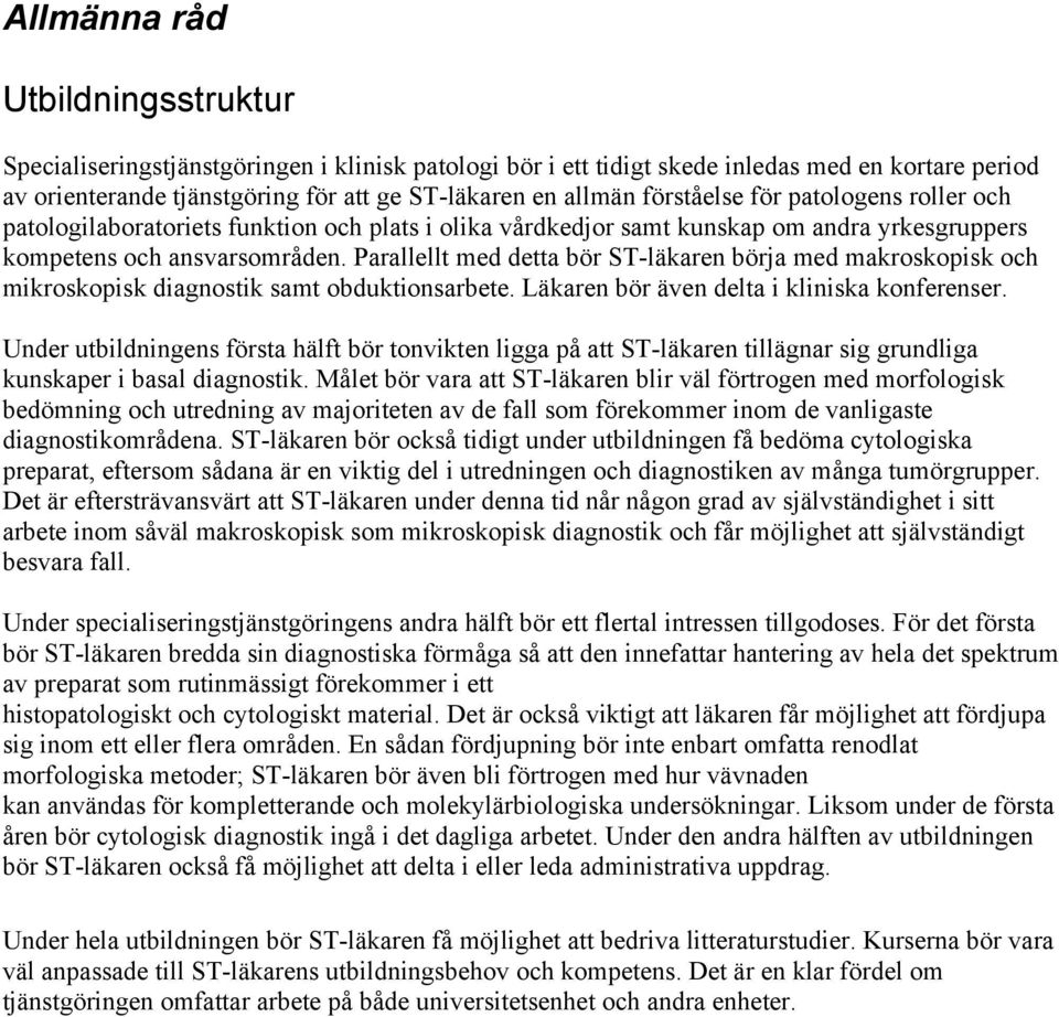 Parallellt med detta bör ST-läkaren börja med makroskopisk och mikroskopisk diagnostik samt obduktionsarbete. Läkaren bör även delta i kliniska konferenser.