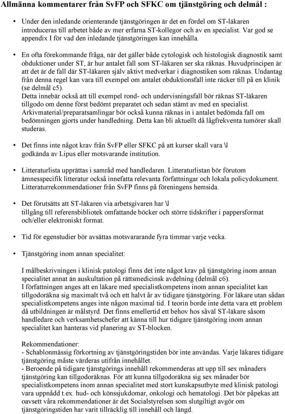 En ofta förekommande fråga, när det gäller både cytologisk och histologisk diagnostik samt obduktioner under ST, är hur antalet fall som ST-läkaren ser ska räknas.