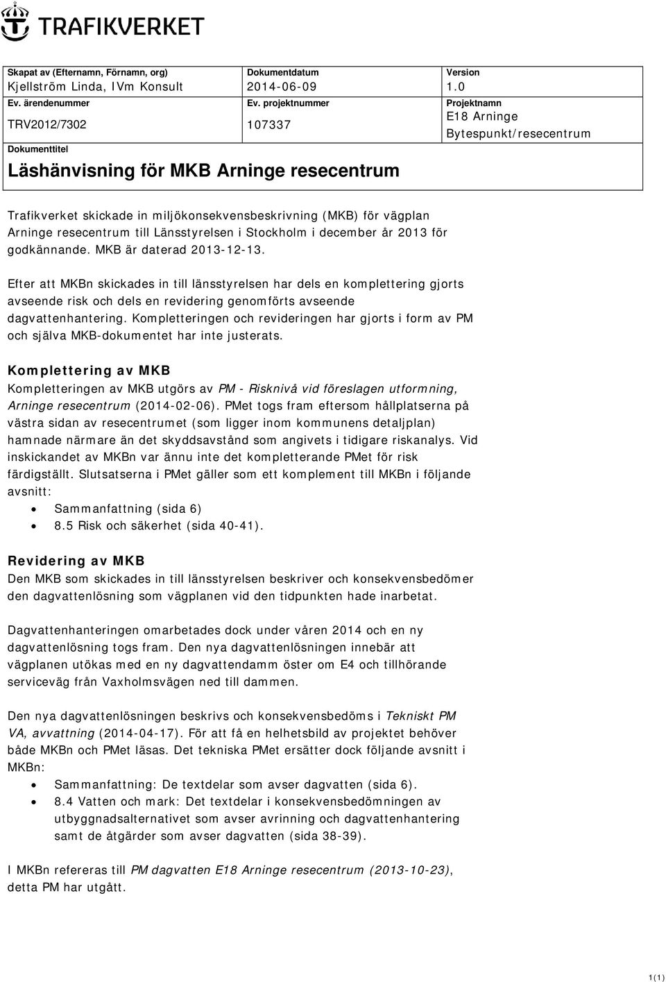 vägplan Arninge resecentrum till Länsstyrelsen i Stockholm i december år 2013 för godkännande. MKB är daterad 2013-12-13.