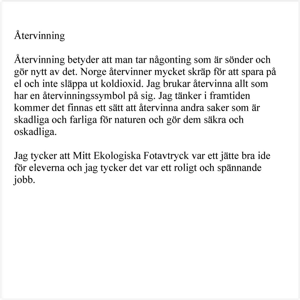 Jag brukar återvinna allt som har en återvinningssymbol på sig.