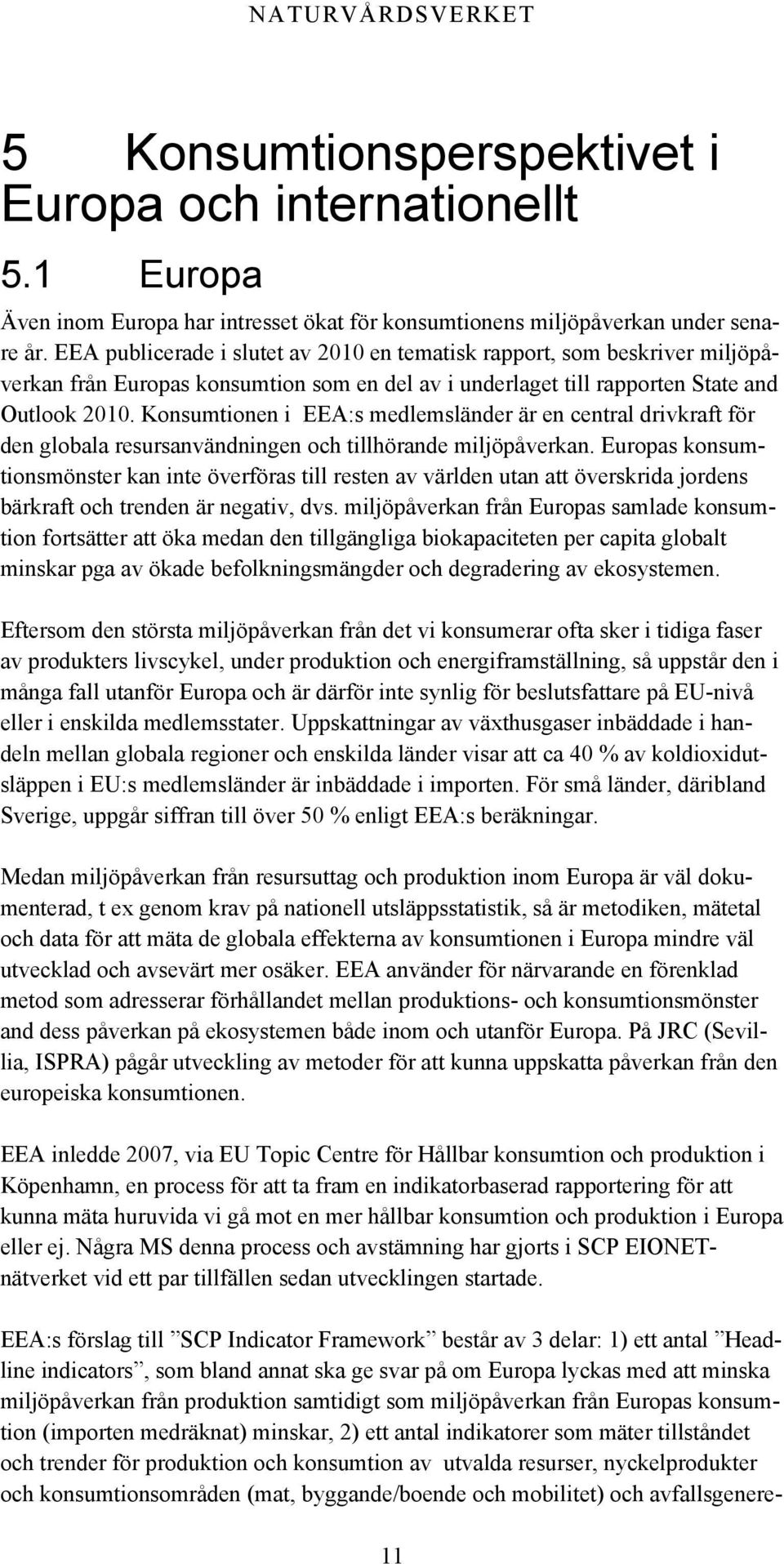 Konsumtionen i EEA:s medlemsländer är en central drivkraft för den globala resursanvändningen och tillhörande miljöpåverkan.