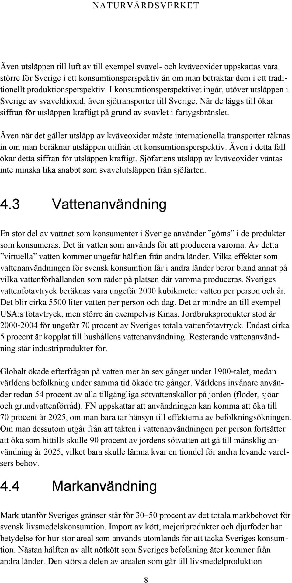 När de läggs till ökar siffran för utsläppen kraftigt på grund av svavlet i fartygsbränslet.