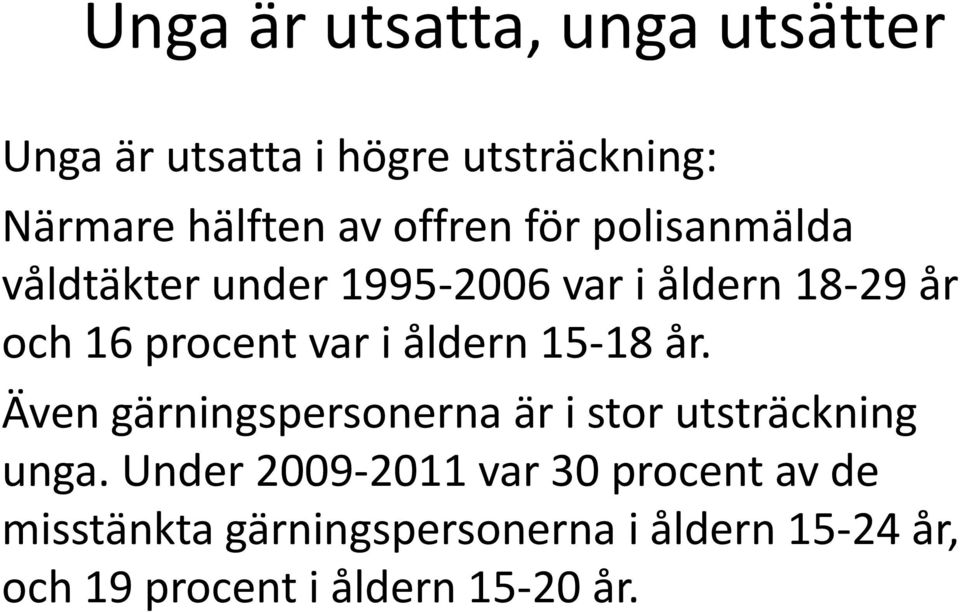 i åldern 15-18 år. Även gärningspersonerna är i stor utsträckning unga.