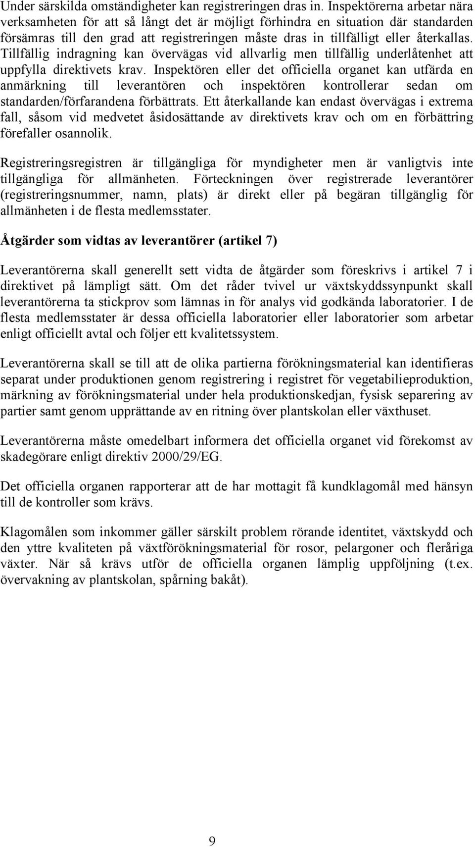 Tillfällig indragning kan övervägas vid allvarlig men tillfällig underlåtenhet att uppfylla direktivets krav.