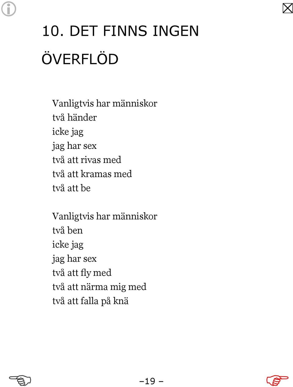 två att be Vanligtvis har människor två ben icke jag jag har