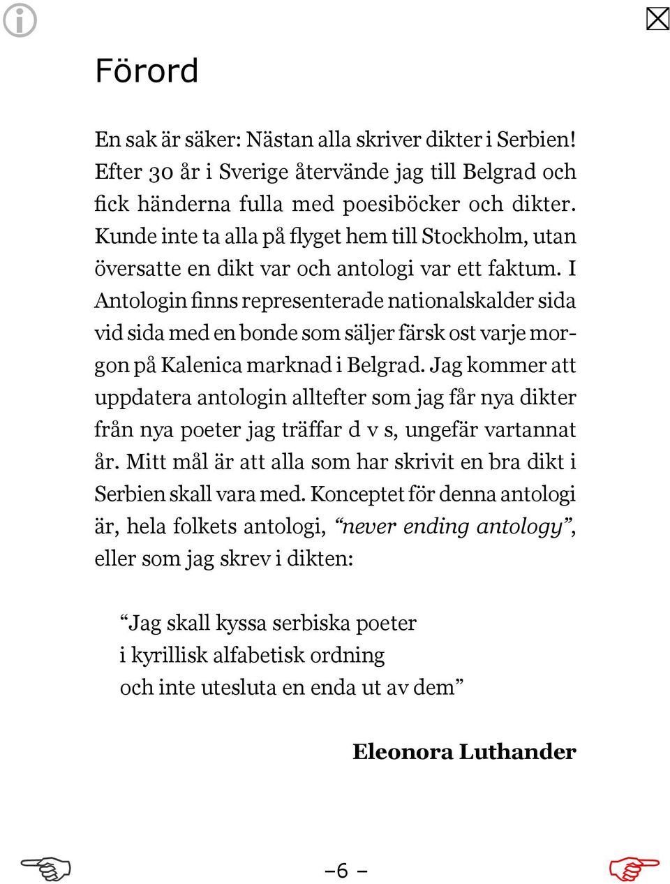I Antologin finns representerade nationalskalder sida vid sida med en bonde som säljer färsk ost varje morgon på Kalenica marknad i Belgrad.