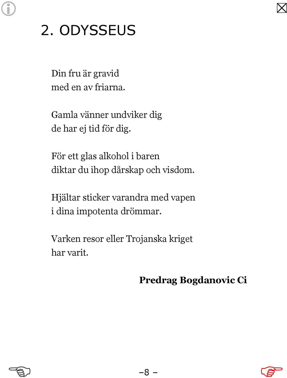 ör ett glas alkohol i baren diktar du ihop dårskap och visdom.