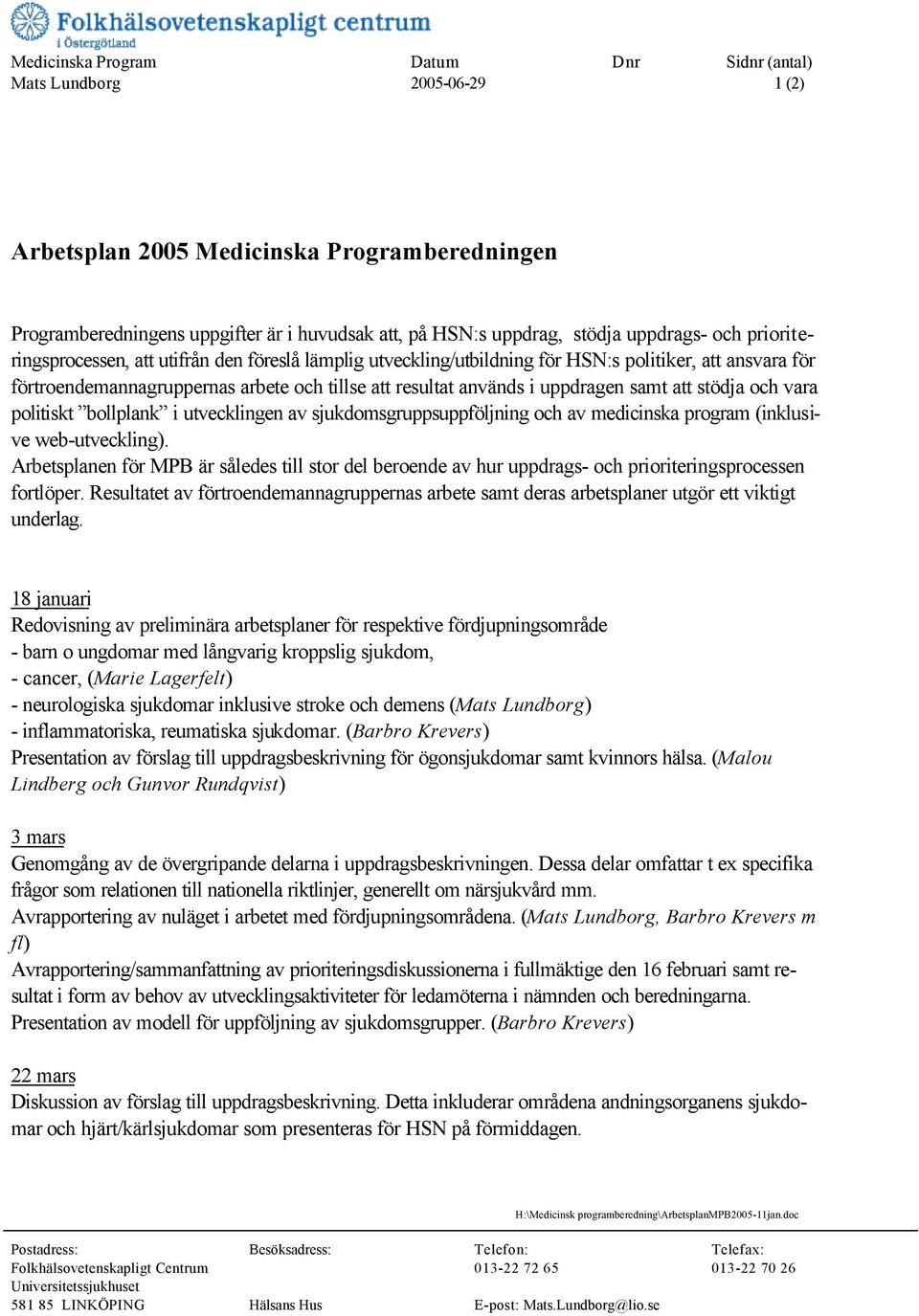 uppdragen samt att stödja och vara politiskt bollplank i utvecklingen av sjukdomsgruppsuppföljning och av medicinska program (inklusive web-utveckling).