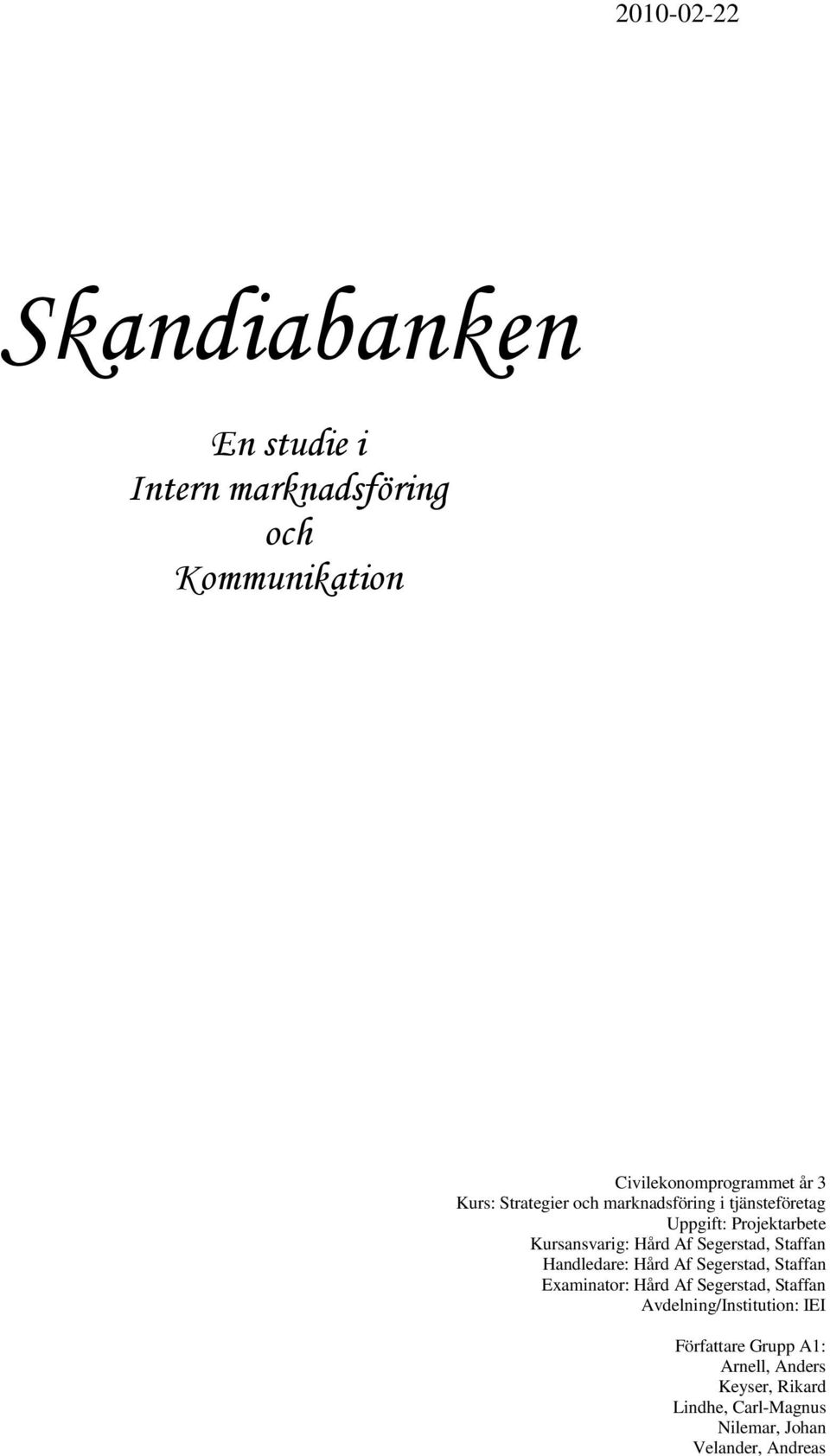 Segerstad, Staffan Handledare: Hård Af Segerstad, Staffan Examinator: Hård Af Segerstad, Staffan