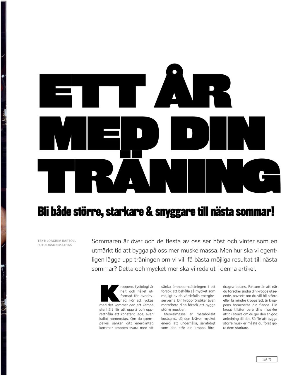 Men hur ska vi egentligen lägga upp träningen om vi vill få bästa möjliga resultat till nästa sommar? Detta och mycket mer ska vi reda ut i denna artikel.