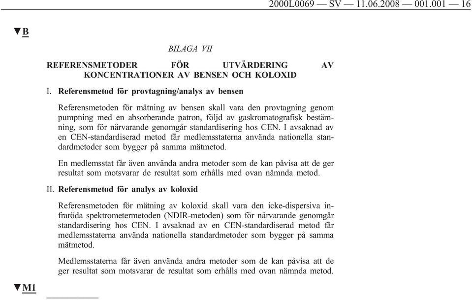 för närvarande genomgår standardisering hos CEN. I avsaknad av en CEN-standardiserad metod får medlemsstaterna använda nationella standardmetoder som bygger på samma mätmetod.