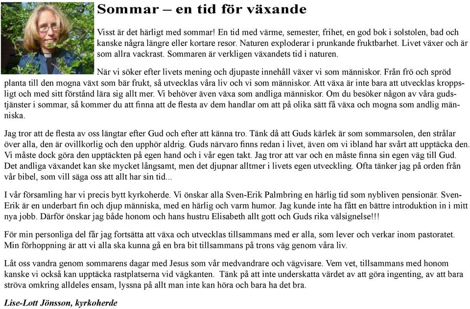 När vi söker efter livets mening och djupaste innehåll växer vi som människor. Från frö och spröd planta till den mogna växt som bär frukt, så utvecklas våra liv och vi som människor.