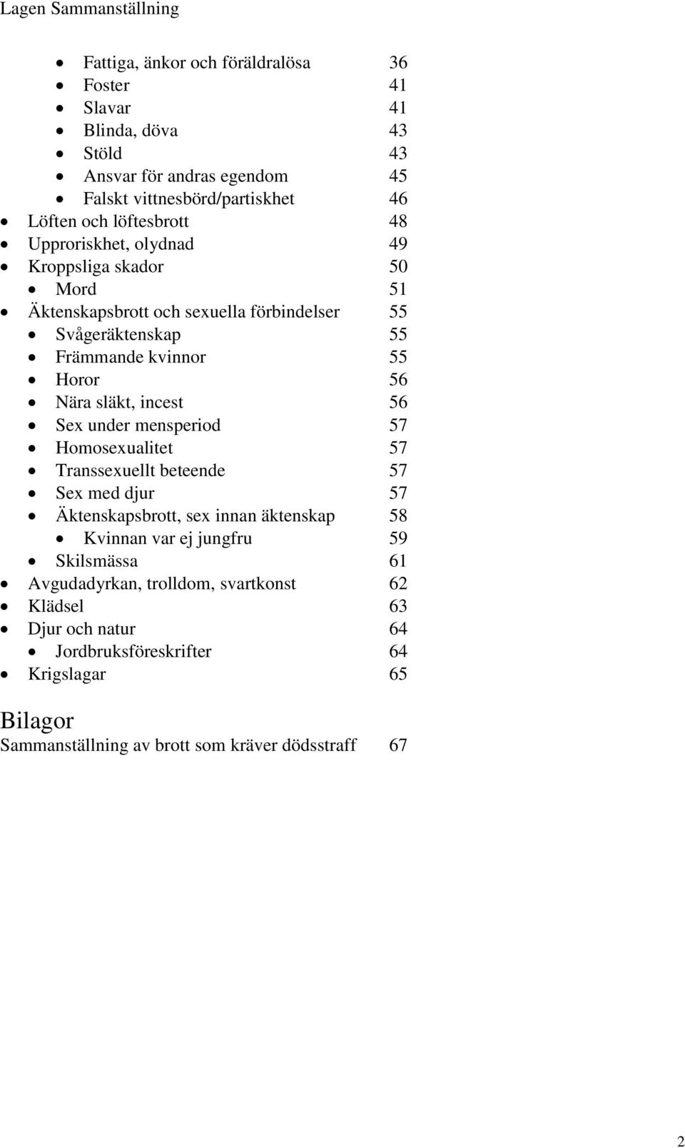 incest 56 Sex under mensperiod 57 Homosexualitet 57 Transsexuellt beteende 57 Sex med djur 57 Äktenskapsbrott, sex innan äktenskap 58 Kvinnan var ej jungfru 59