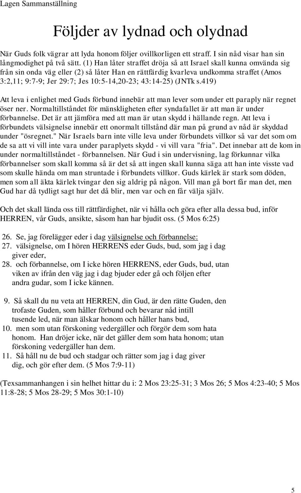 43:14-25) (JNTk s.419) Att leva i enlighet med Guds förbund innebär att man lever som under ett paraply när regnet öser ner.