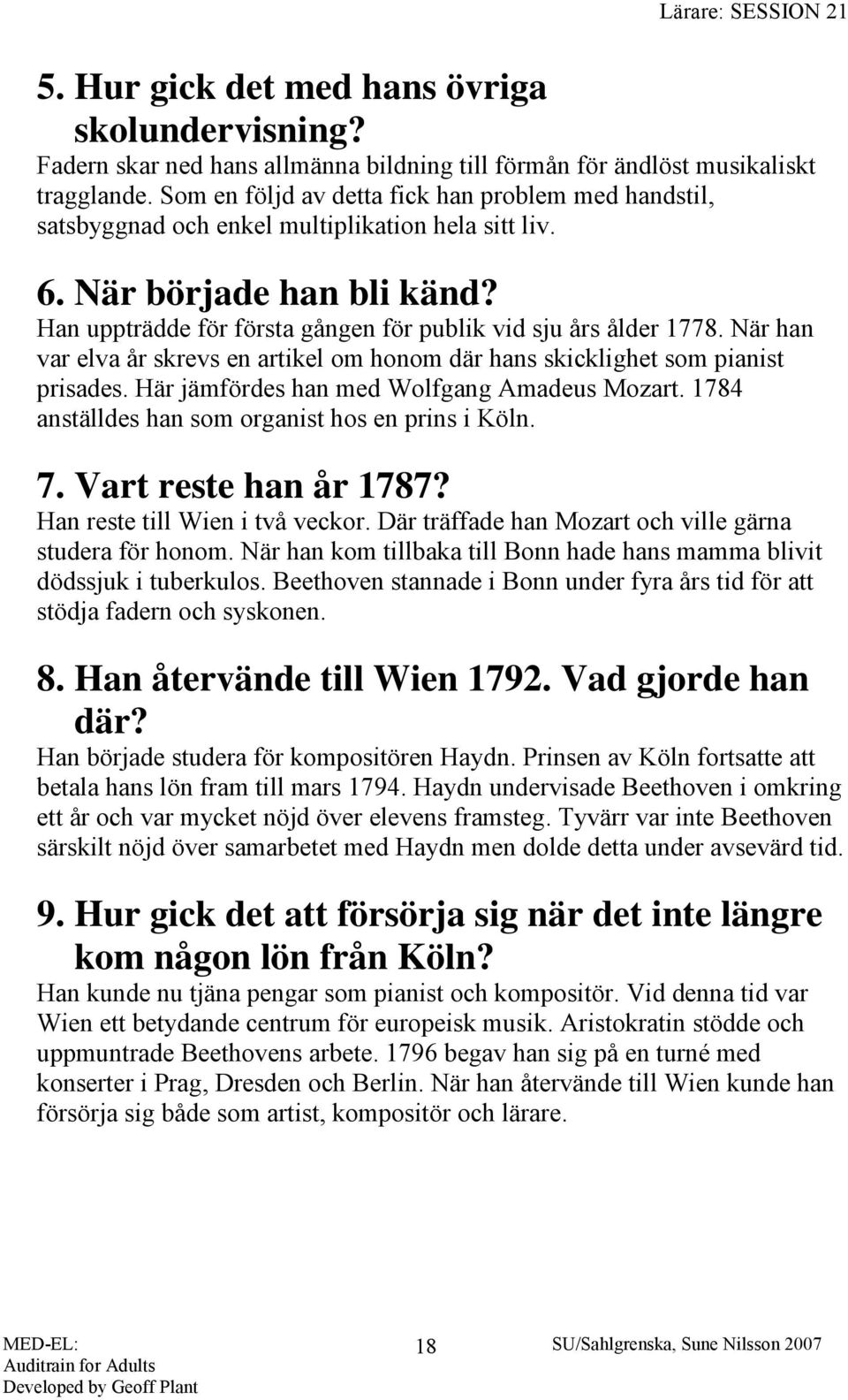 När han var elva år skrevs en artikel om honom där hans skicklighet som pianist prisades. Här jämfördes han med Wolfgang Amadeus Mozart. 1784 anställdes han som organist hos en prins i Köln. 7.