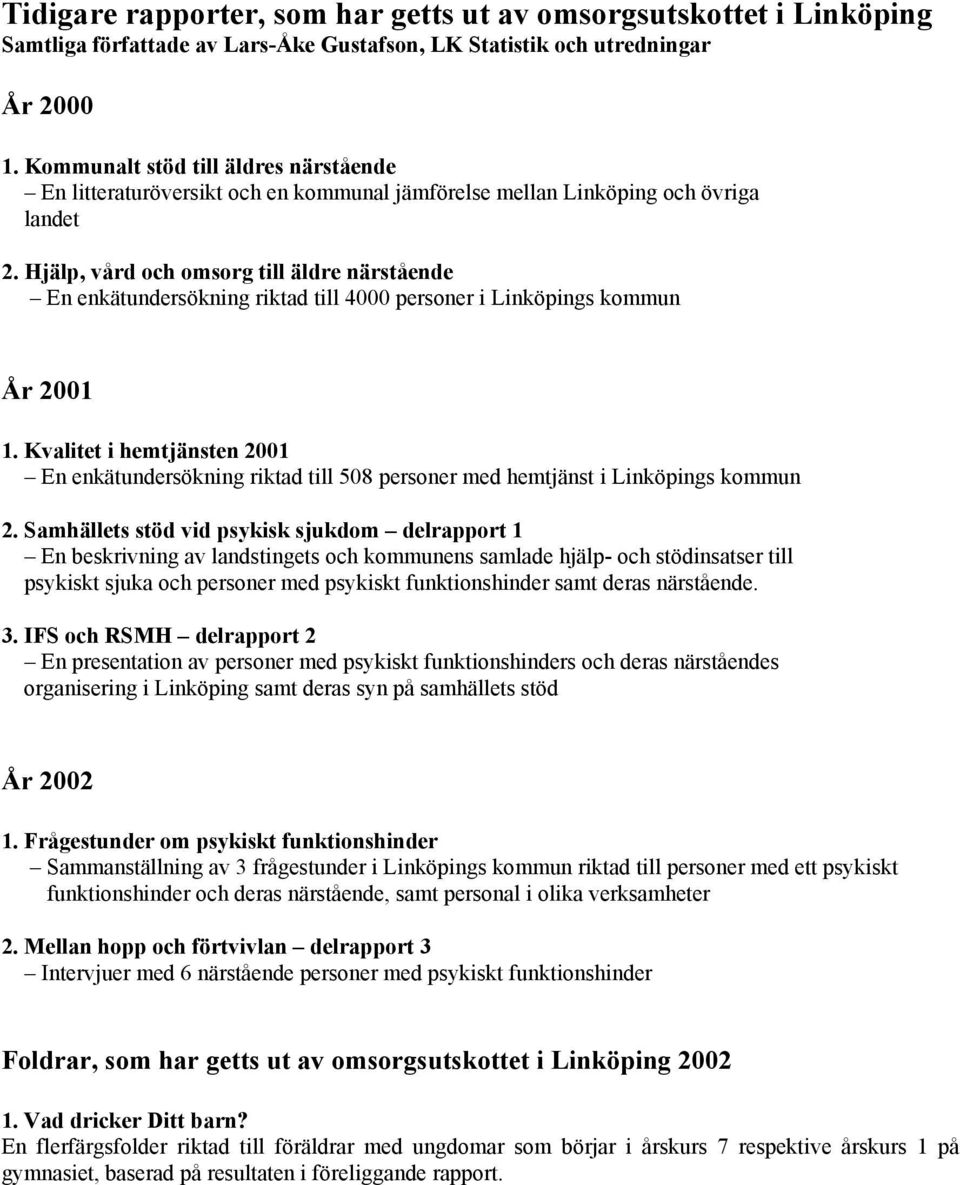 Hjälp, vård och omsorg till äldre närstående En enkätundersökning riktad till 4000 personer i Linköpings kommun År 2001 1.