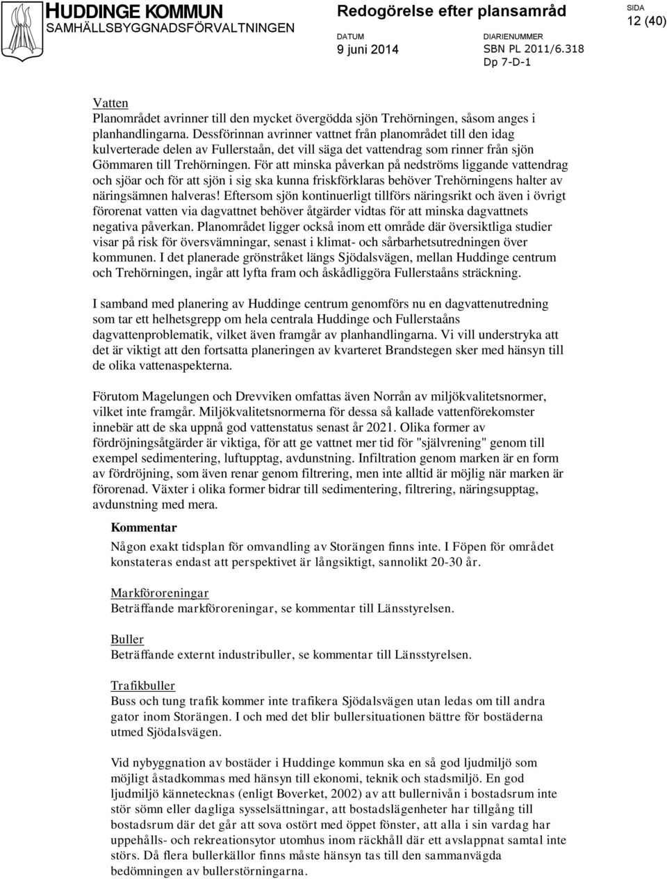 För att minska påverkan på nedströms liggande vattendrag och sjöar och för att sjön i sig ska kunna friskförklaras behöver Trehörningens halter av näringsämnen halveras!