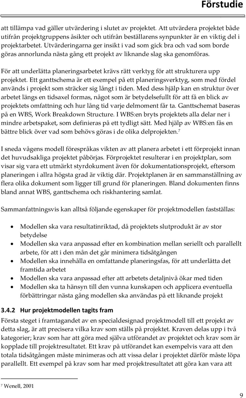 För att underlätta planeringsarbetet krävs rätt verktyg för att strukturera upp projektet.