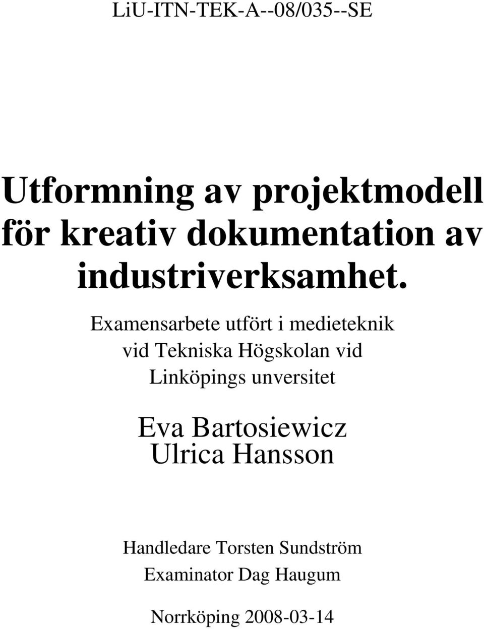 Examensarbete utfört i medieteknik vid Tekniska Högskolan vid Linköpings