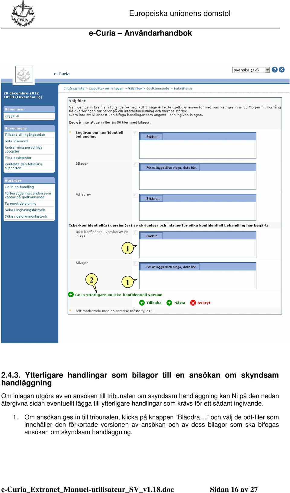 handläggning kan Ni på den nedan återgivna sidan eventuellt lägga till ytterligare handlingar som krävs för ett sådant ingivande.