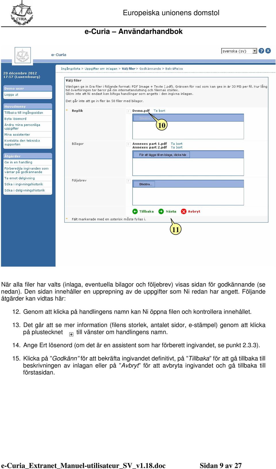 Det går att se mer information (filens storlek, antalet sidor, e-stämpel) genom att klicka på plustecknet till vänster om handlingens namn. 4.