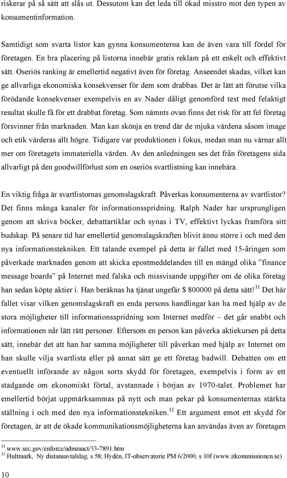 Oserišs ranking Šr emellertid negativt Šven fšr fšretag. Anseendet skadas, vilket kan ge allvarliga ekonomiska konsekvenser fšr dem som drabbas.