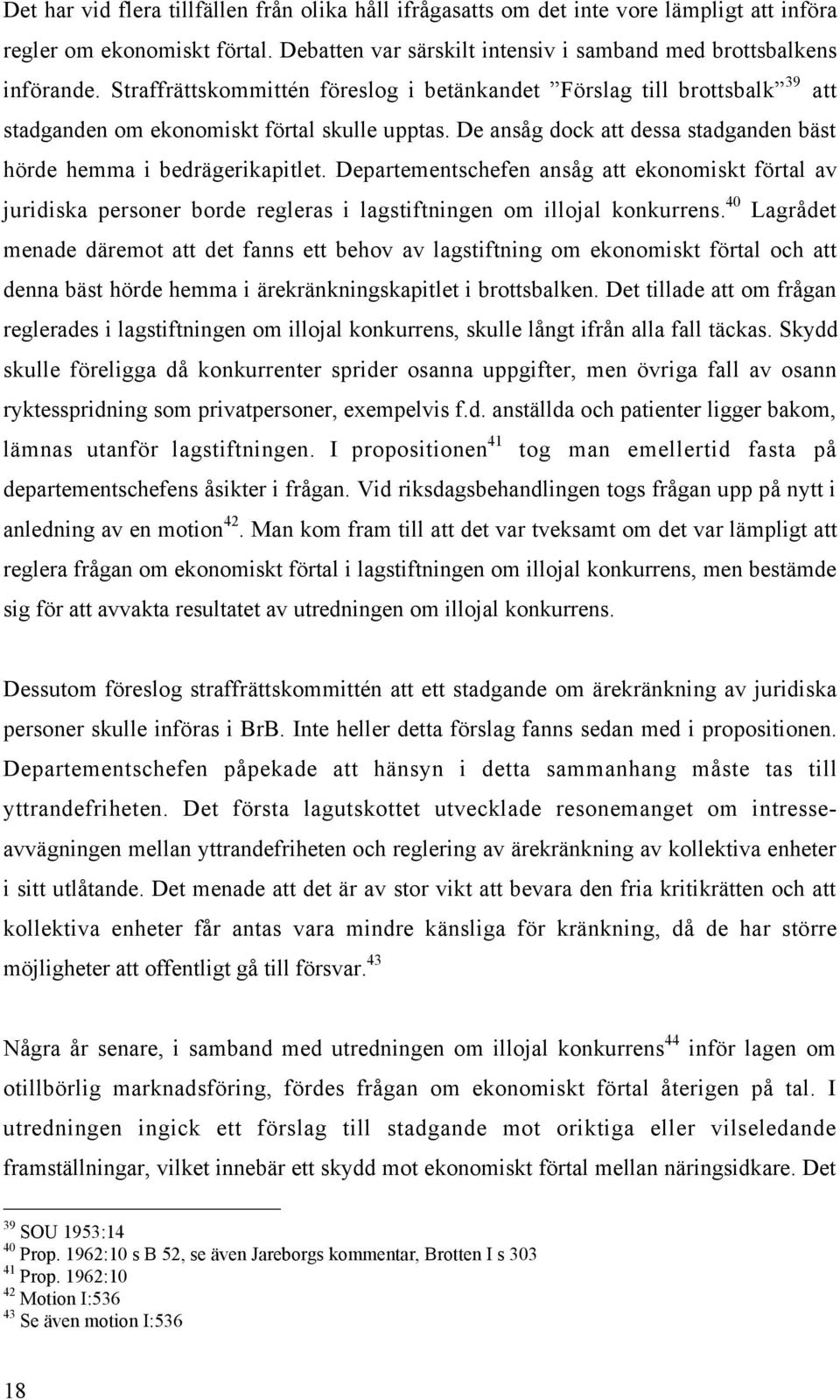 Departementschefen ansœg att ekonomiskt fšrtal av juridiska personer borde regleras i lagstiftningen om illojal konkurrens.