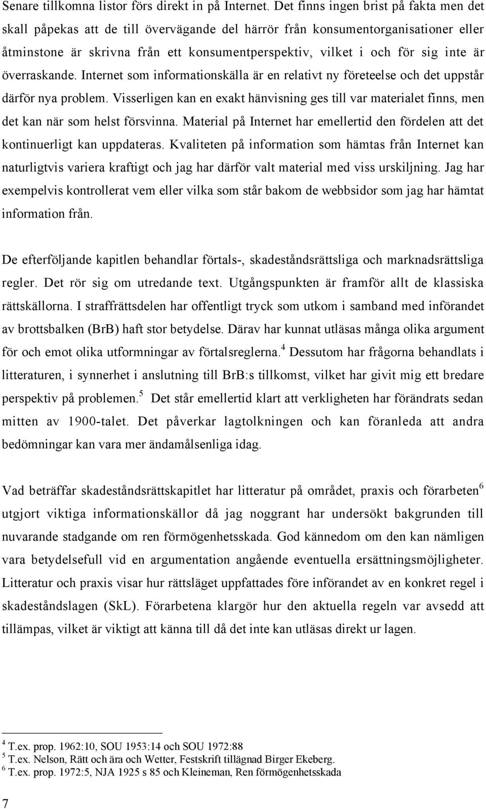 inte Šr šverraskande. Internet som informationskšlla Šr en relativt ny fšreteelse och det uppstœr dšrfšr nya problem.