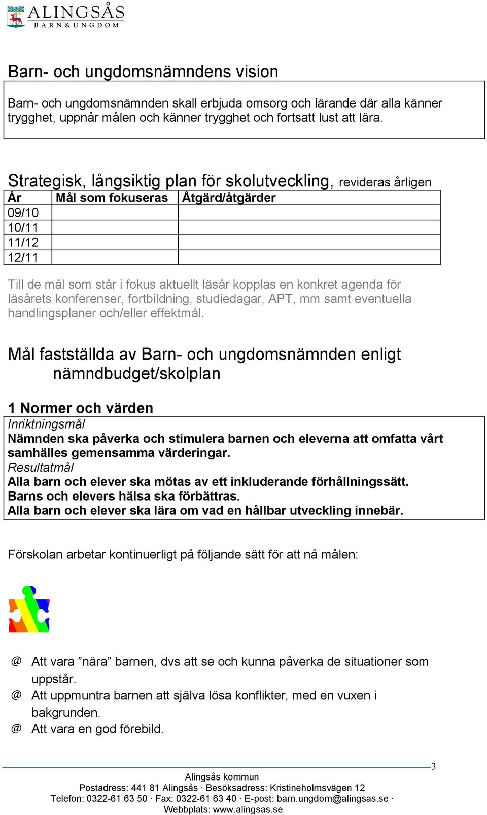 för läsårets konferenser, fortbildning, studiedagar, APT, mm samt eventuella handlingsplaner och/eller effektmål.