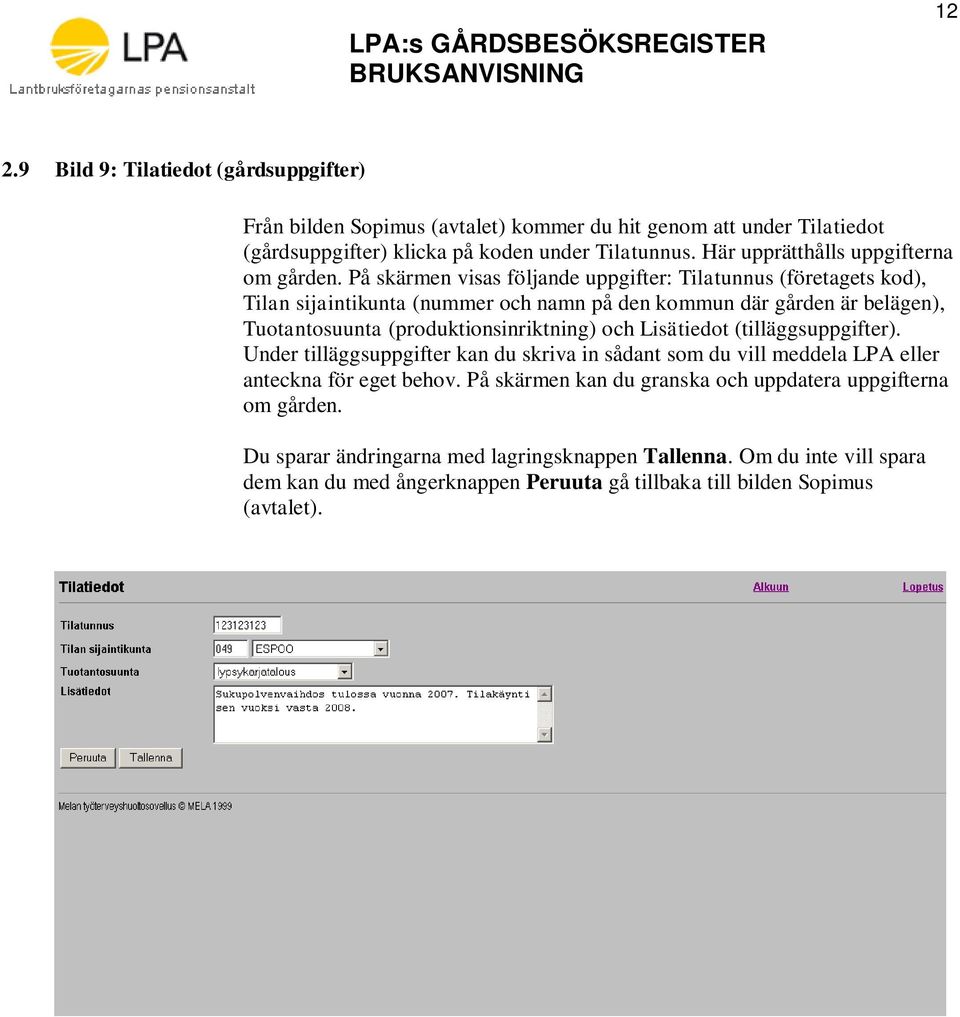 På skärmen visas följande uppgifter: Tilatunnus (företagets kod), Tilan sijaintikunta (nummer och namn på den kommun där gården är belägen), Tuotantosuunta (produktionsinriktning) och