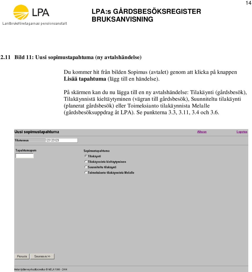 På skärmen kan du nu lägga till en ny avtalshändelse: Tilakäynti (gårdsbesök), Tilakäynnistä kieltäytyminen