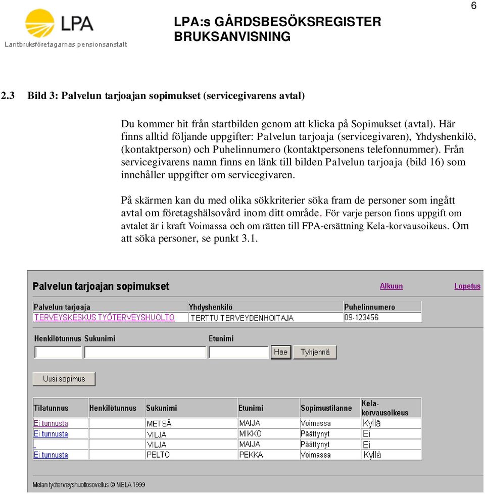 Från servicegivarens namn finns en länk till bilden Palvelun tarjoaja (bild 16) som innehåller uppgifter om servicegivaren.